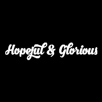 Hopeful and Glorious